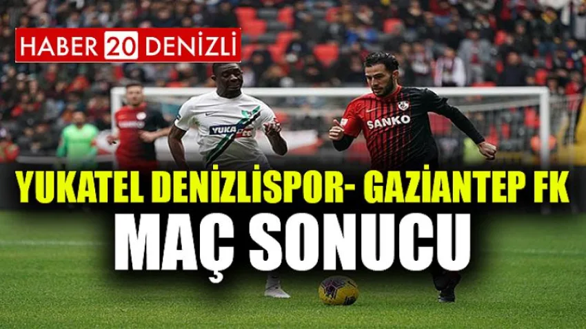 Yukatel Denizlispor- Gaziantep FK maç sonucu