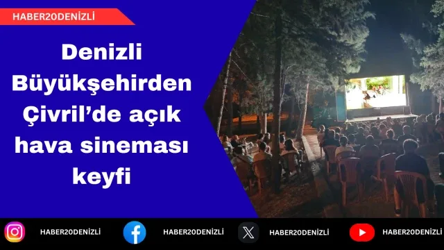 Denizli Büyükşehirden Çivril’de açık hava sineması keyfi
