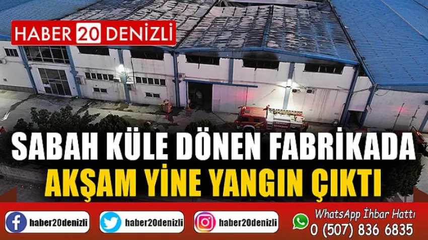 Sabah küle dönen fabrikada akşam yine yangın çıktı