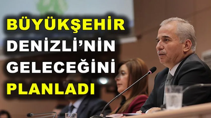 Büyükşehir Denizli'nin Geleceğini Planladı