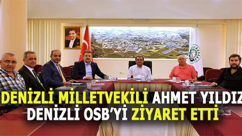 Denizli Milletvekili Ahmet Yıldız, OSB'yi Ziyaret Etti