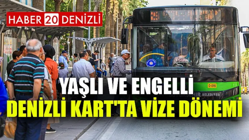 Yaşlı ve Engelli Denizli Kart'ta vize dönemi