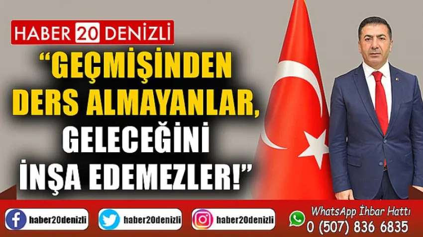 Geçmişinden Ders Almayanlar, Geleceğini İnşa Edemezler!