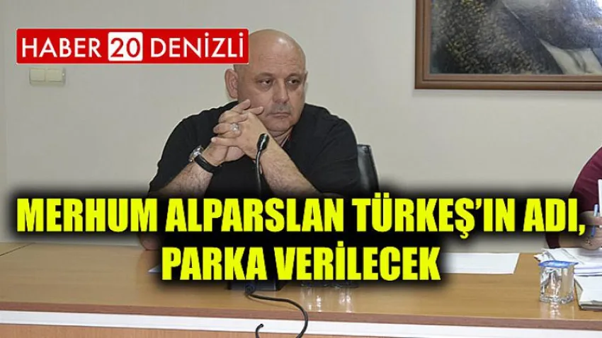 Merhum Alparslan Türkeş’in adı, parka verilecek