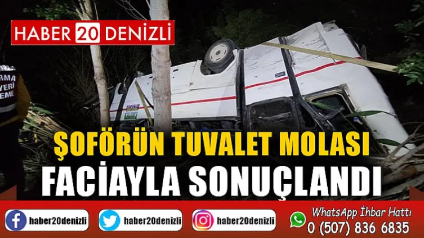 Şoförün tuvalet molası faciayla sonuçlandı