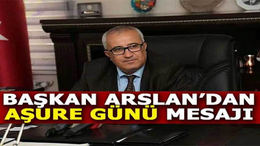 Başkan Arslan’dan Aşure Günü Mesajı