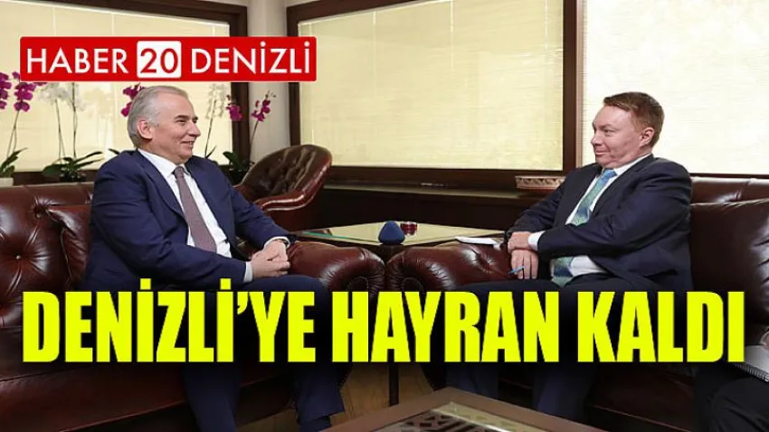 Denizli'ye hayran kaldı