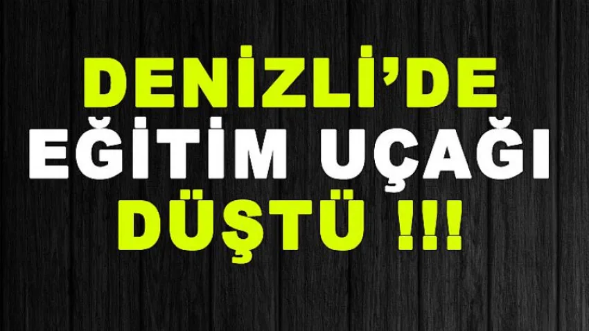 Denizli'de Eğitim Uçağı Düştü !!!