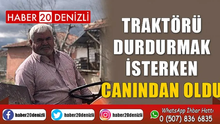 Traktörü durdurmak isterken canından oldu