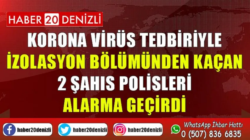 Korona virüs tedbiriyle izolasyon bölümünden kaçan 2 şahıs polisleri alarma geçirdi