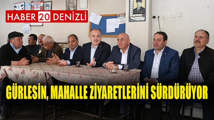 Gürlesin, Mahalle Ziyaretlerini Sürdürüyor