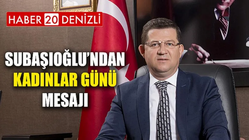 Başkan Subaşıoğlu’ndan Kadınlar Günü Mesajı