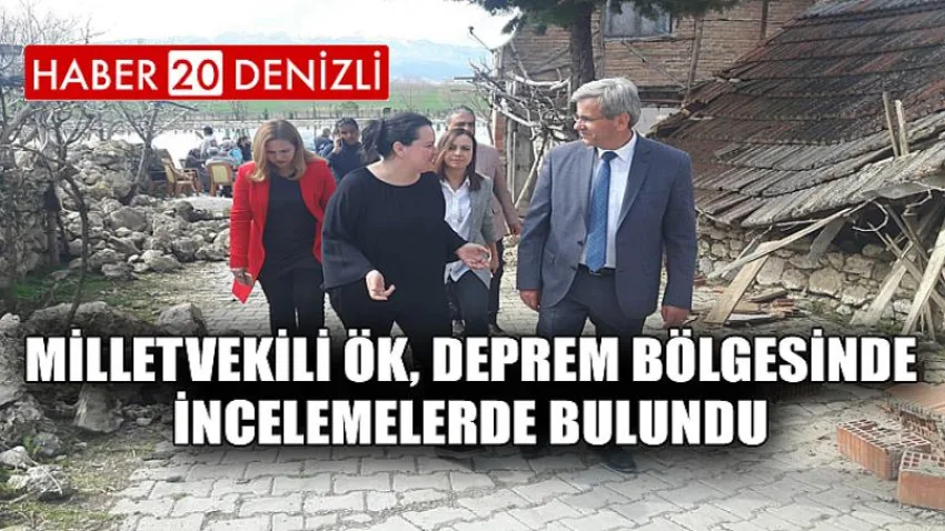 Milletvekili Ök, Deprem Bölgesinde İncelemelerde Bulundu