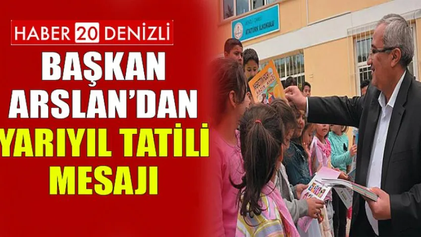 Başkan Arslan’dan yarıyıl tatili mesajı
