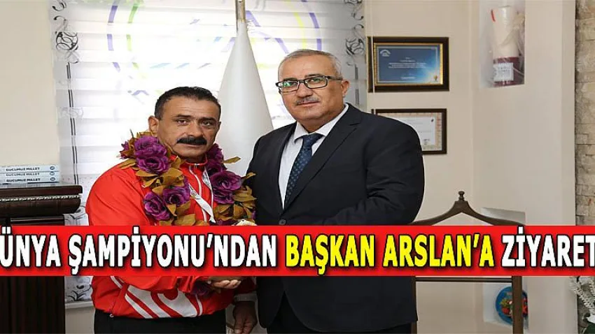 Dünya Şampiyonu'ndan Başkan Arslan'a Ziyaret