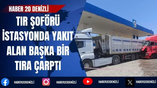 Baygınlık geçiren tır şoförü istasyonda yakıt alan başka bir tıra çarptı