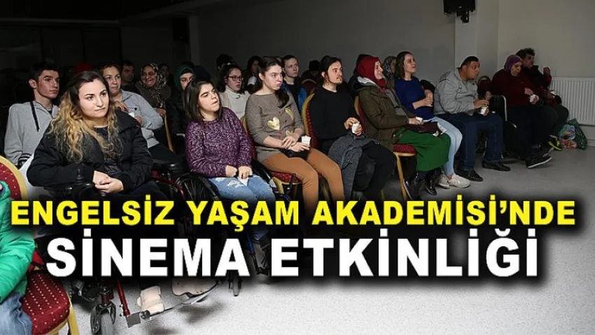Engelsiz Yaşam Akademisi’nde Sinema Etkinliği