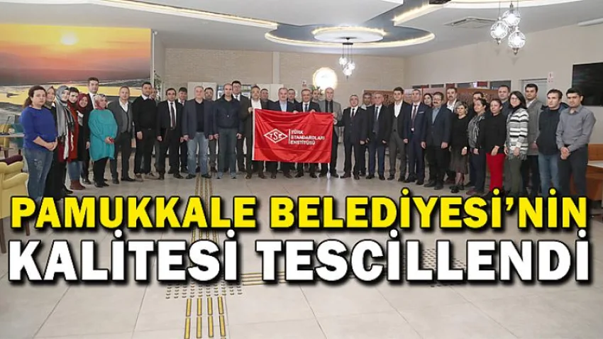 Pamukkale Belediyesi’nin Kalitesi Tescillendi
