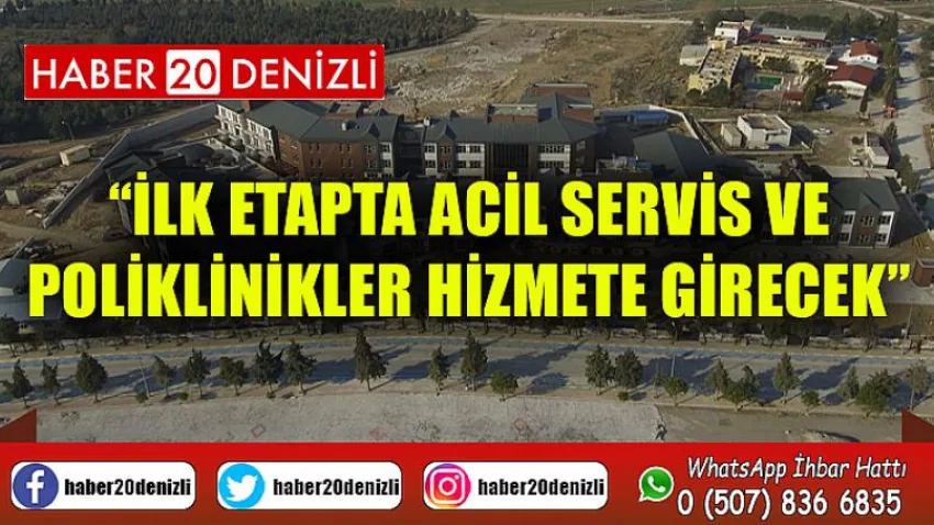 İlk Etapta Acil Servis ve Poliklinikler Hizmete Girecek