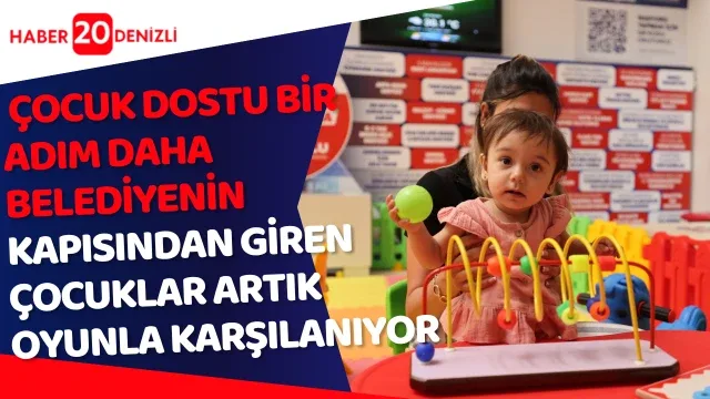 Denizli Büyükşehir’den çocuk dostu bir adım daha Belediyenin kapısından giren çocuklar artık oyunla karşılanıyor