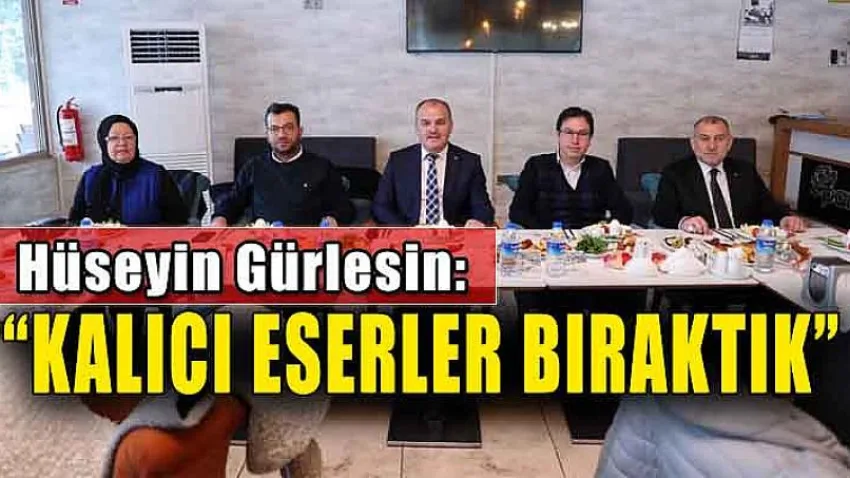 Başkan Gürlesin: “Kalıcı Eserler Bıraktık”