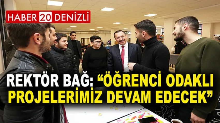 Rektör Bağ: “Öğrenci Odaklı Projelerimiz Devam Edecek”