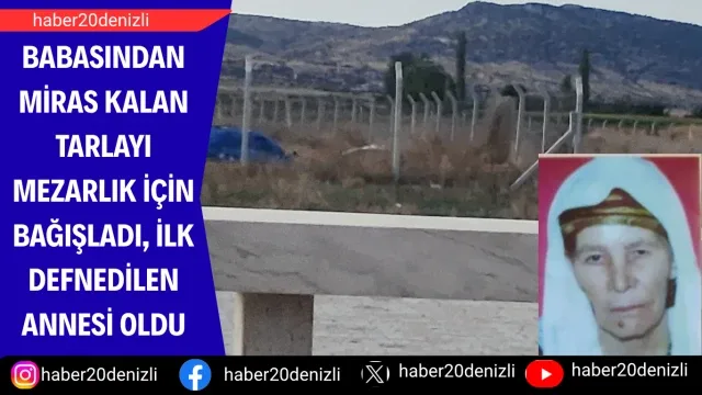 Babasından miras kalan tarlayı mezarlık için bağışladı, ilk defnedilen annesi oldu
