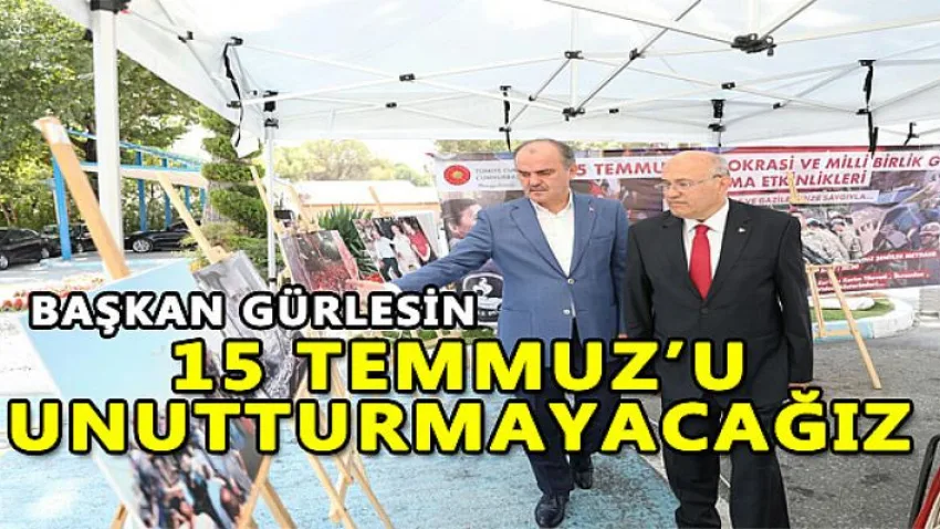 Gürlesin: “15 Temmuz’u Unutturmayacağız
