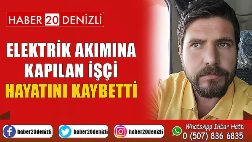 Elektrik akımına kapılan işçi hayatını kaybetti