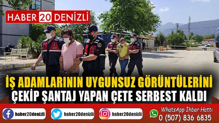İş adamlarının uygunsuz görüntülerini çekip şantaj yapan çete serbest kaldı