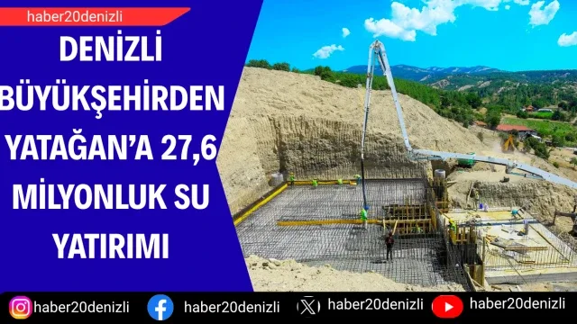 Denizli Büyükşehirden Yatağan’a 27,6 milyonluk su yatırımı