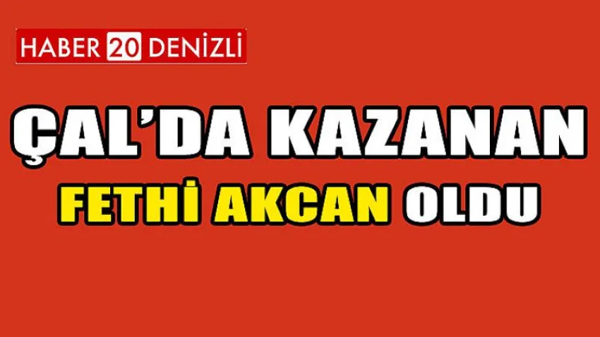 Çal'da Kazanan Fethi Akcan Oldu