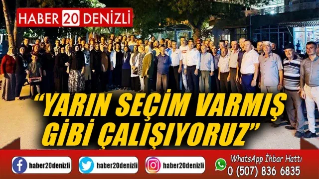 Yarın Seçim Varmış Gibi Çalışıyoruz