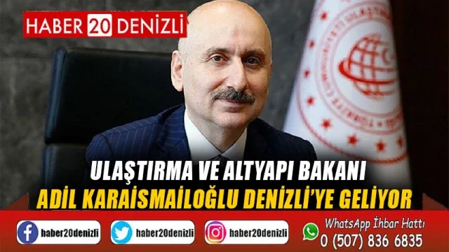 Ulaştırma ve Altyapı Bakanı Adil KARAİSMAİLOĞLU Denizli’ye geliyor