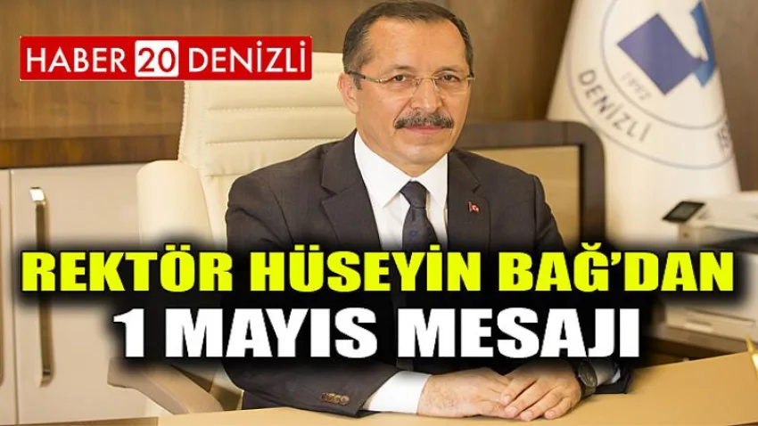 Rektör Prof. Dr. Hüseyin Bağ’dan 1 Mayıs Mesajı
