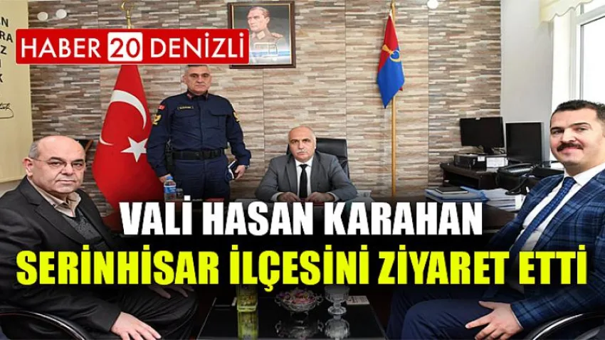 Vali Hasan Karahan Serinhisar İlçesini Ziyaret Etti