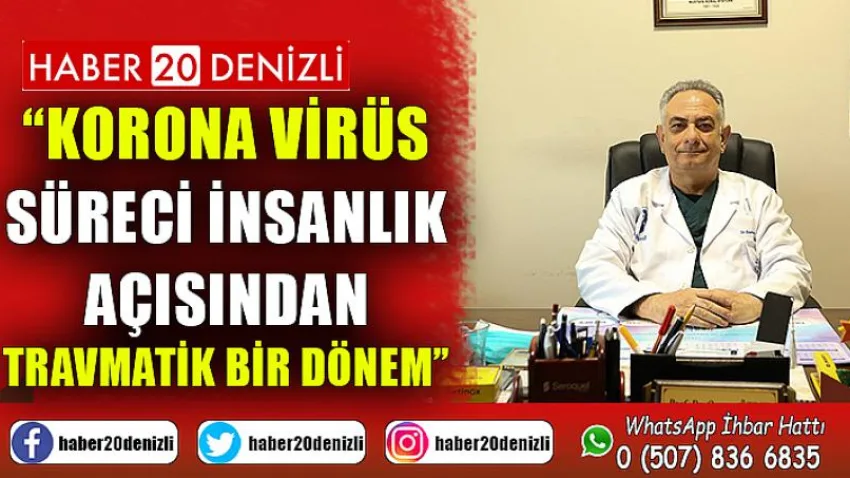 Korona virüs süreci insanlık açısından travmatik bir dönem