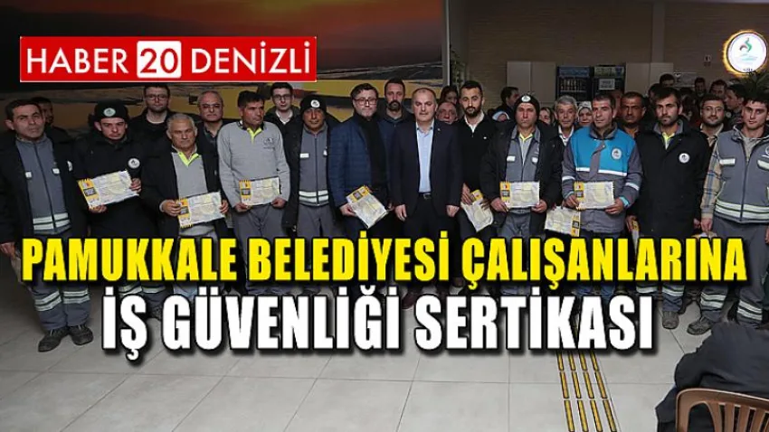 Pamukkale Belediyesi Çalışanlarına İş Güvenliği Sertikası