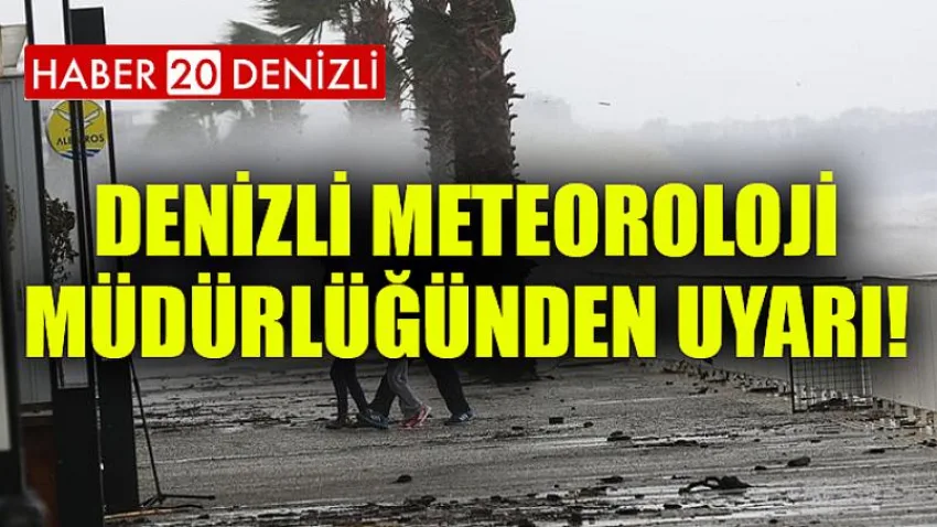 Denizli Meteoroloji Müdürlüğünden Uyarı!