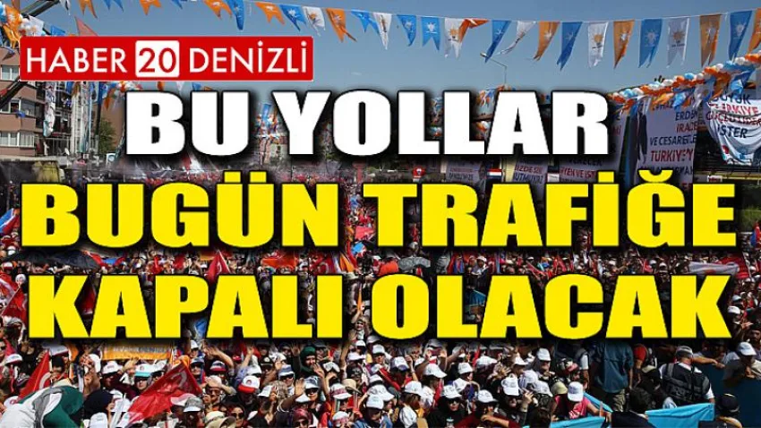 Bu Yollar Bugün Trafiğe Kapalı Olacak