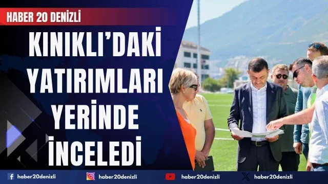 Başkan Çavuşoğlu Kınıklı’daki yatırımları yerinde inceledi