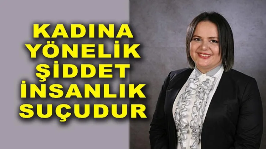 Kadına Yönelik Şiddet İnsanlık Suçudur