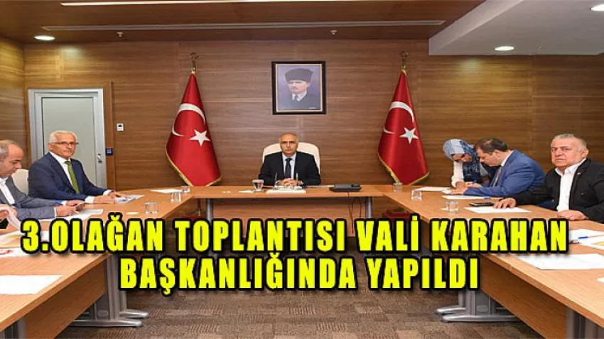 3.Olağan Toplantısı Vali Karahan Başkanlığında Yapıldı