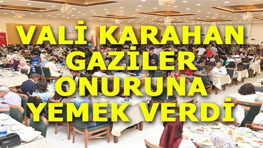 Vali Karahan Gaziler Onuruna Yemek Verdi