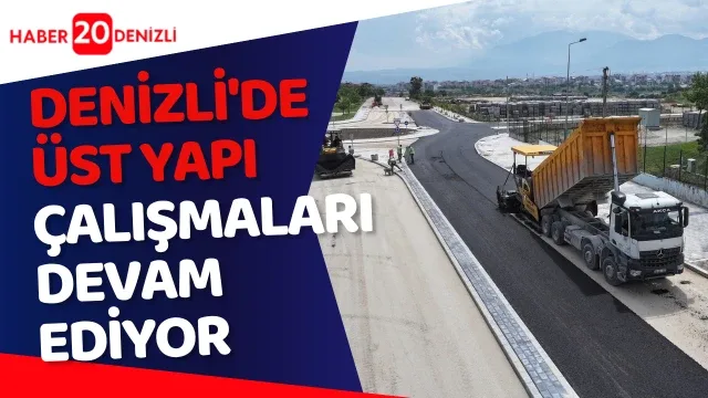 Denizli'de üst yapı çalışmaları devam ediyor