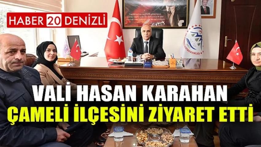 Vali Hasan Karahan, Çameli İlçesini Ziyaret Etti