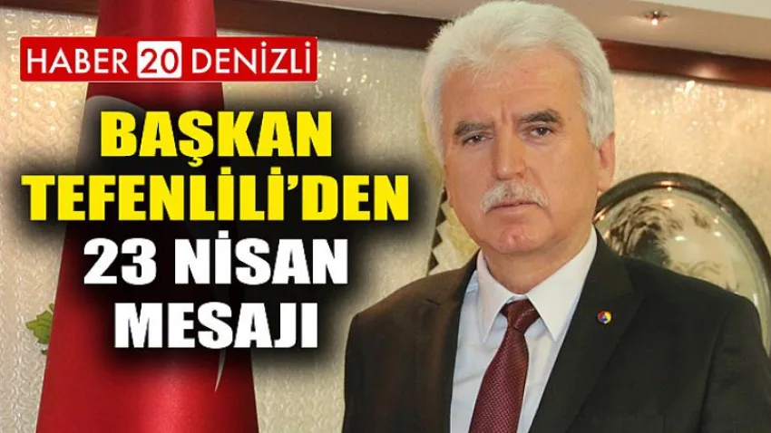 Başkan Tefenlili’den 23 Nisan Mesajı
