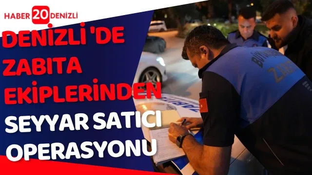 Denizli'de zabıta ekiplerinden seyyar satıcı operasyonu