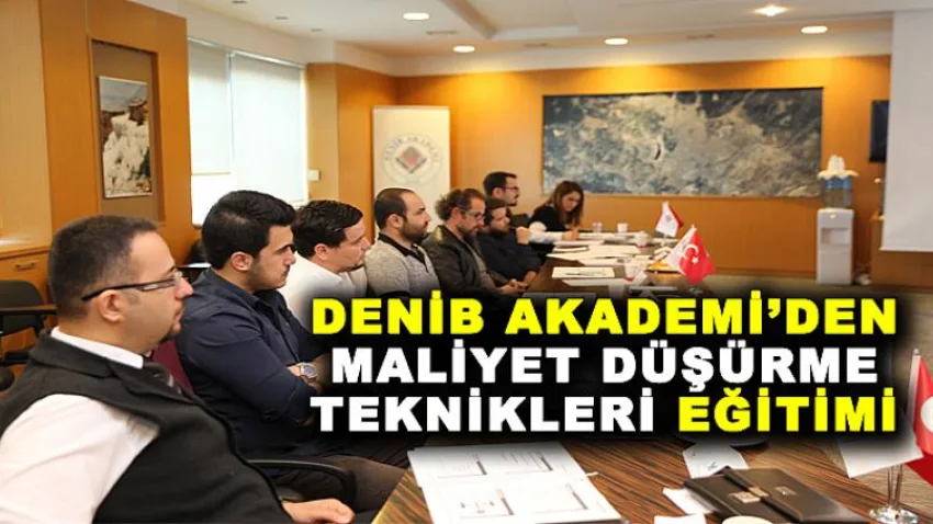 DENİB Akademi'den Maliyet Düşürme Teknikleri Eğitimi