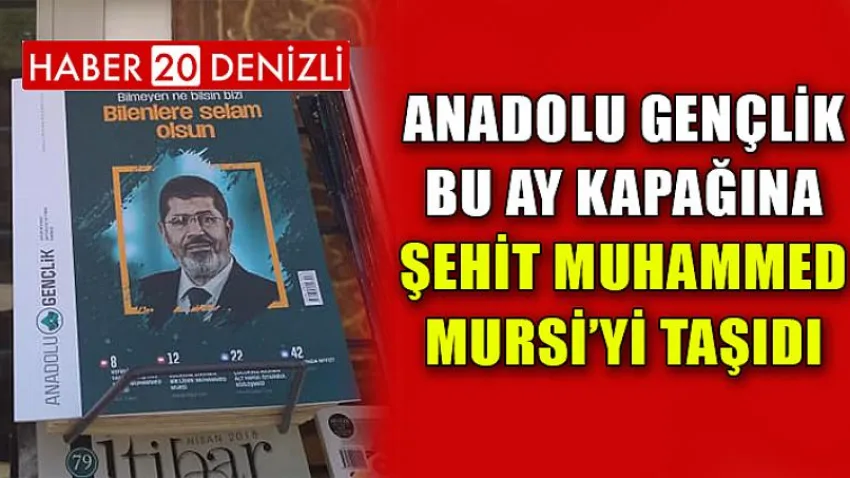 Anadolu Gençlik Bu Ay Kapağına Şehit Muhammed Mursi’yi Taşıdı